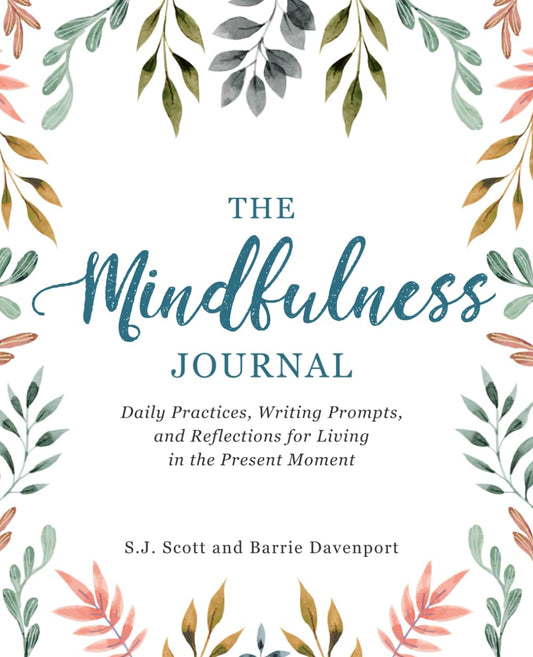 The Mindfulness Journal: Daily Practices, Writing Prompts, and Reflections for Living in the Present Moment - 3892
