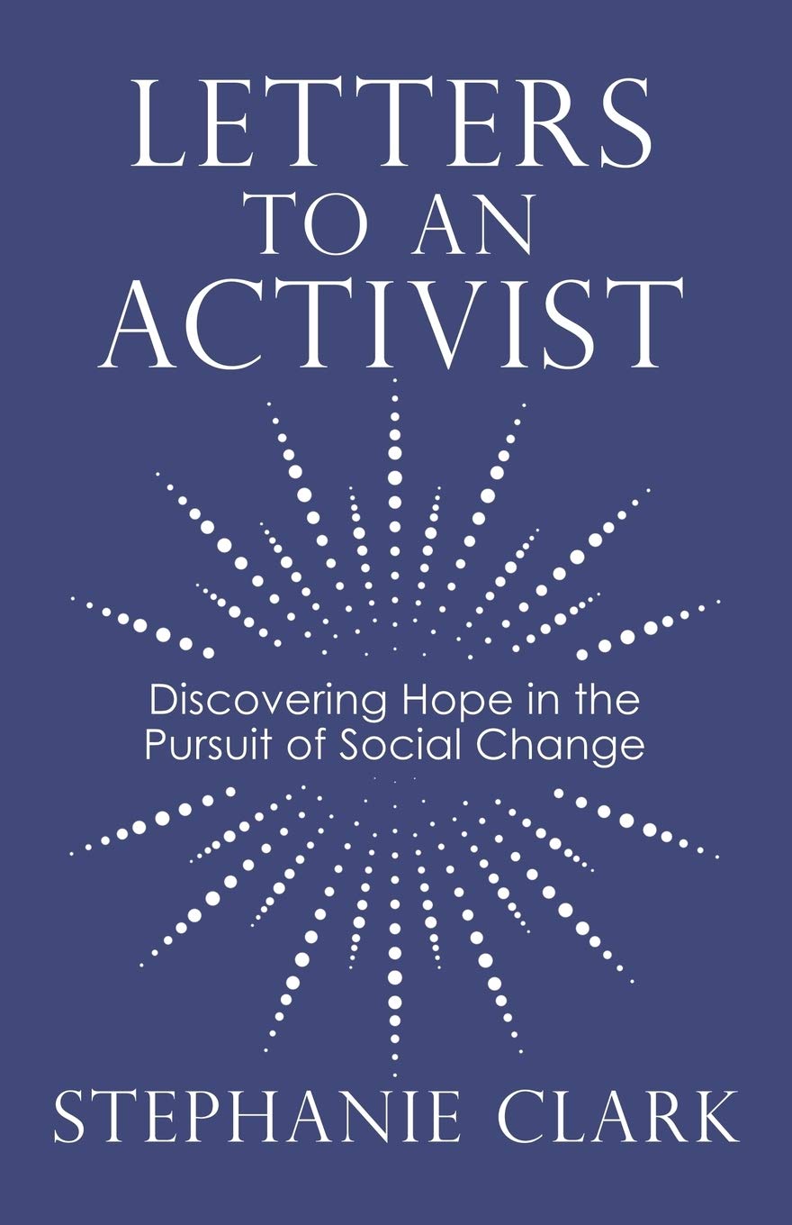Letters to an Activist: Discovering Hope in the Pursuit of Social Change