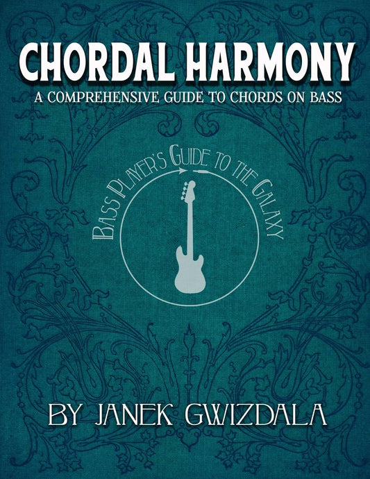 Bass Player's Guide to the Galaxy: Chordal Harmony: A comprehensive arc from beginner to expert - 9798