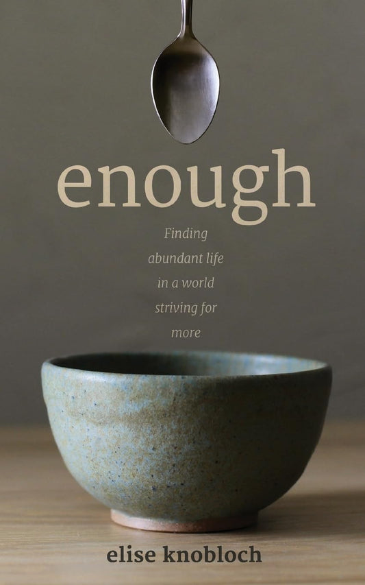 Enough: Finding Abundant Life in a World Striving for More - 1374