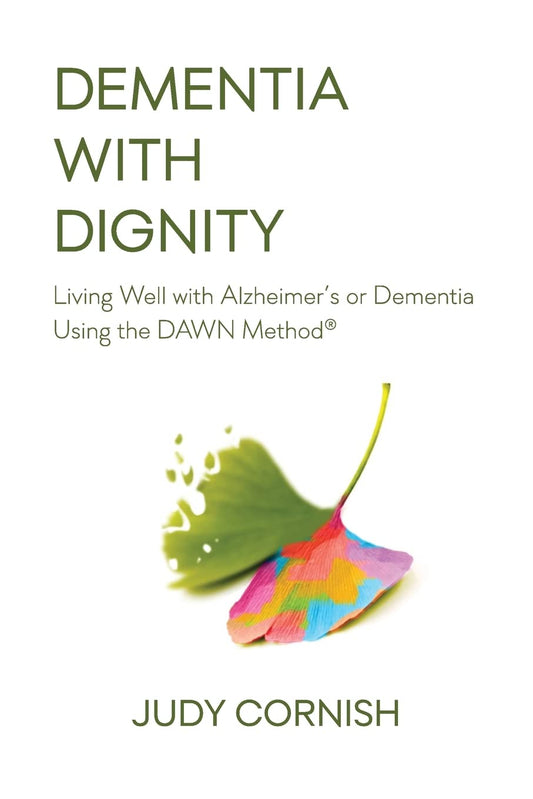 Dementia With Dignity: Living Well with Alzheimer's or Dementia Using the DAWN Method® - 8713