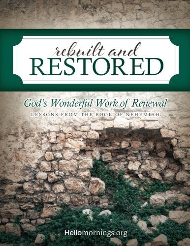 Rebuilt and Restored: Lessons from the book of Nehemiah (Hello Mornings Bible Studies) - 3412