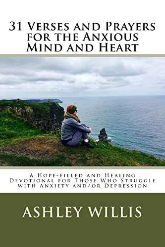 31 Verses and Prayers for the Anxious Mind and Heart: A Hope-filled and Healing Devotional for Those Who Struggle With Anxiety And/Or Depression