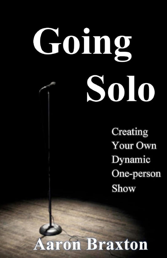 Going Solo: Creating Your Own Dynamic One-Person Show - 7863