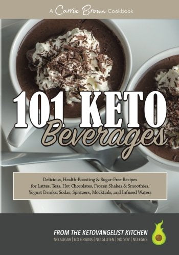 101 KETO Beverages: Amazingly delicious, health-boosting, sugar-free lattes, teas, hot chocolates, frozen drinks, yogurt drinks, sodas, mocktails, and infused waters - 2859