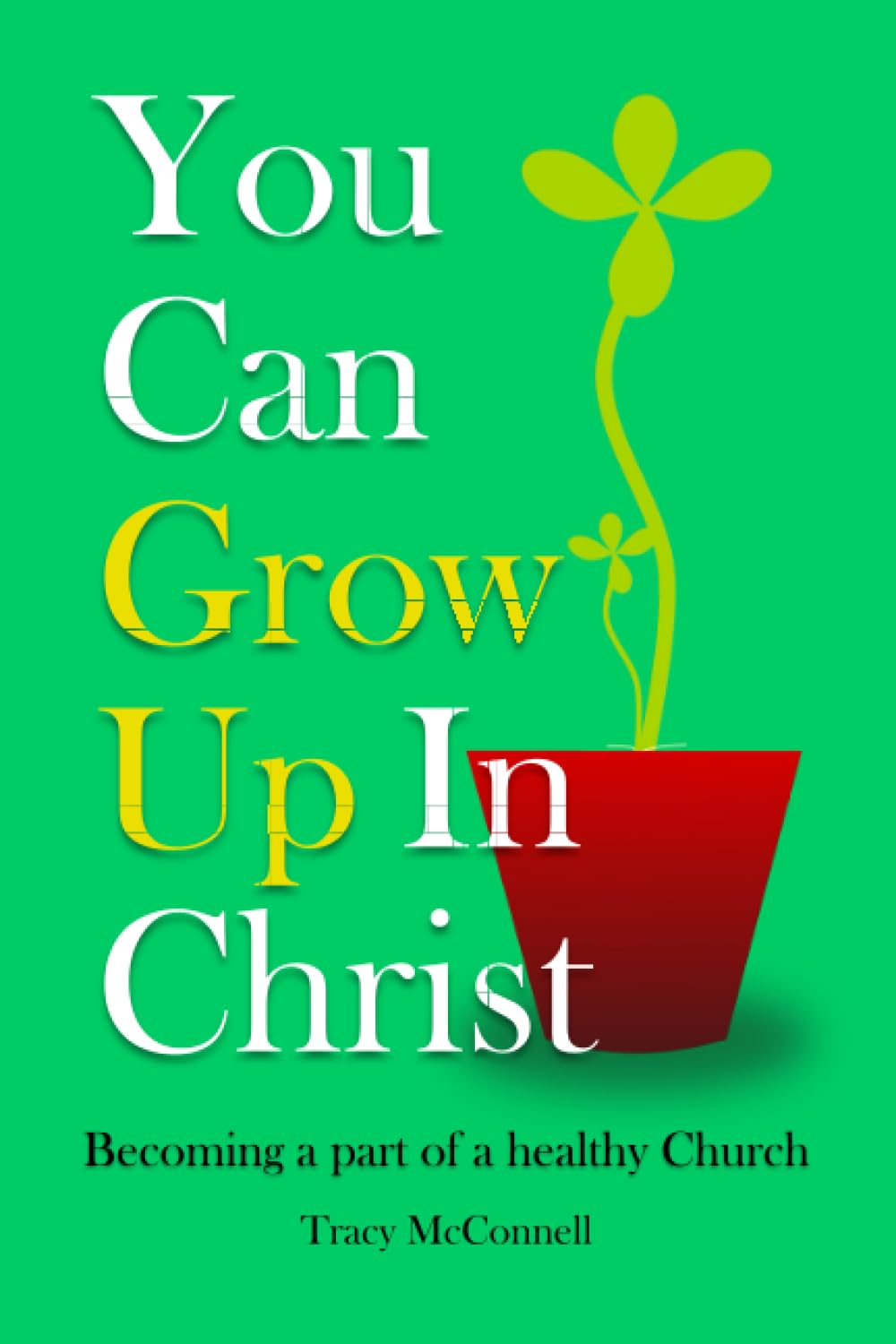 You can Grow Up in Christ: Becoming a part of a healthy church