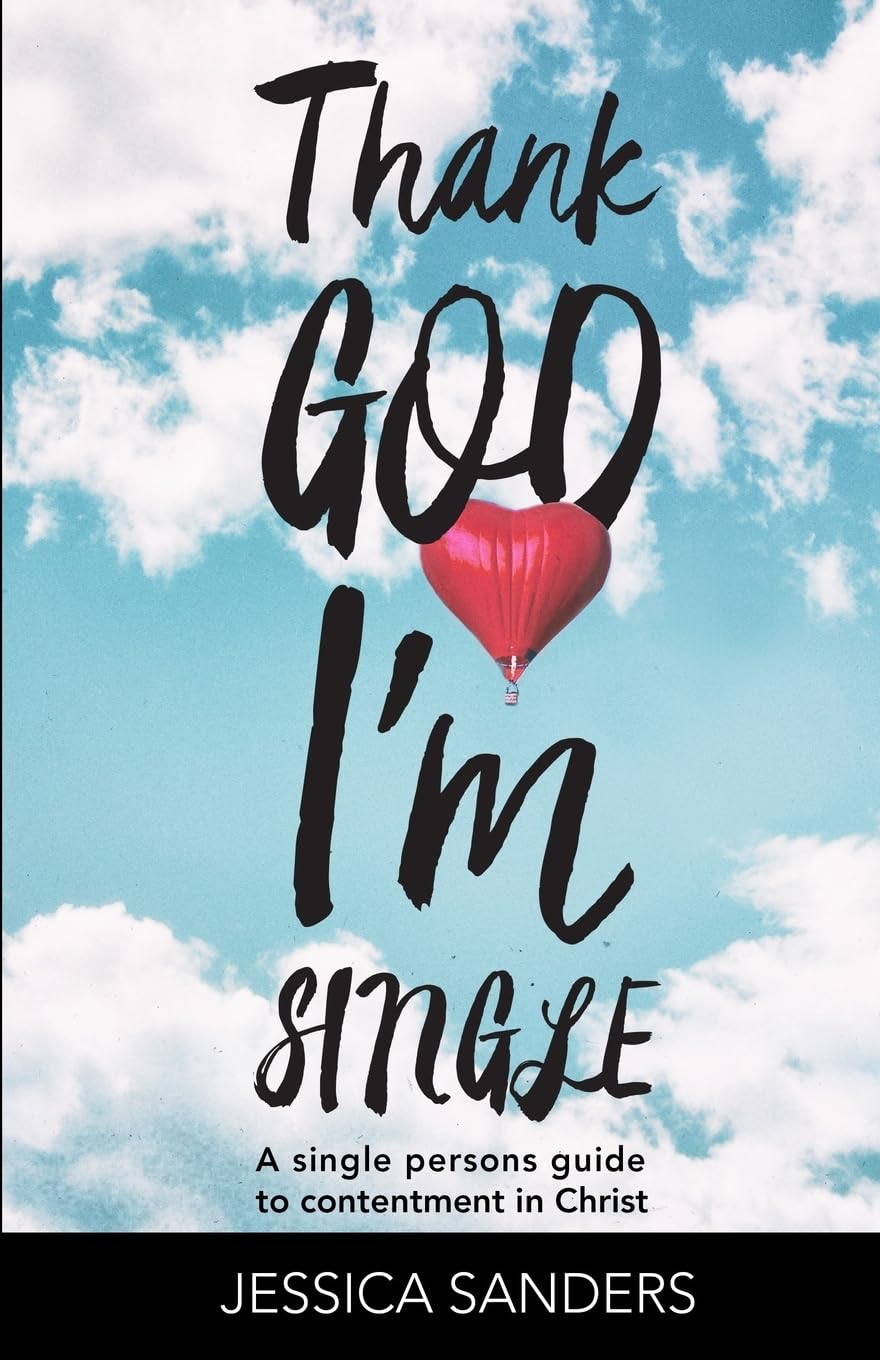 Thank God Im Single: A Single Person's Guide to Contentment in Christ
