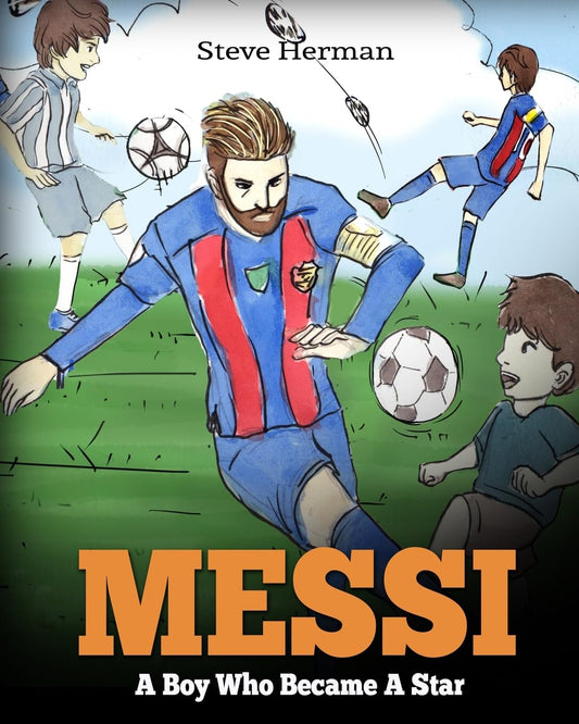 Messi: A Boy Who Became A Star. Inspiring children book about Lionel Messi - one of the best soccer players in history. (Soccer Book For Kids) - 841