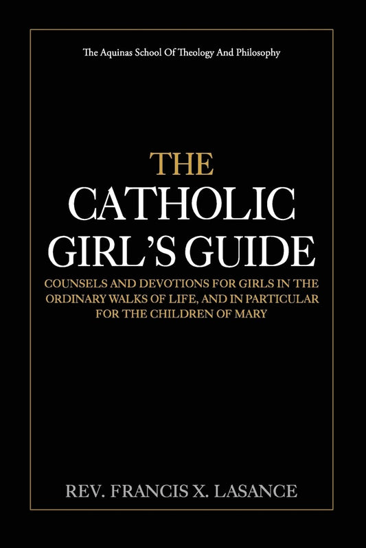 The Catholic Girl's Guide: Counsels and Devotions for Girls in the Ordinary Walks of Life - 995