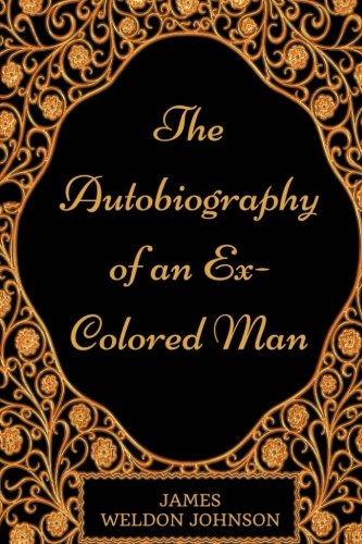 The Autobiography of an Ex-Colored Man: By James Weldon Johnson - Illustrated - 2798