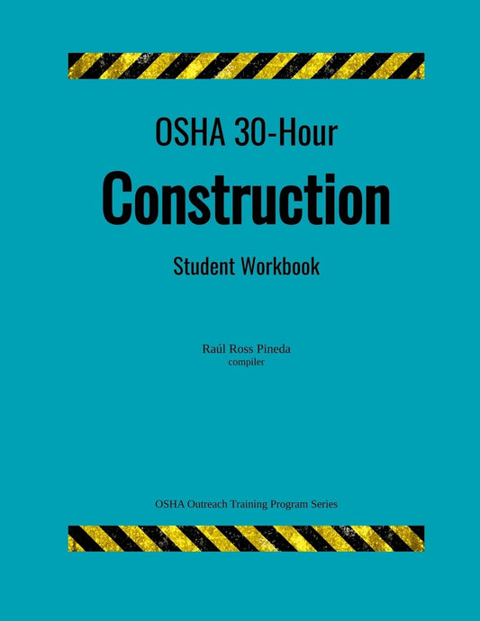 OSHA 30-Hour Construction; Student Workbook (OSHA Outreach Training Program) - 382