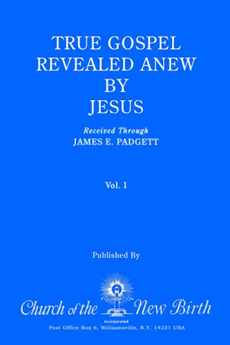 True Gospel Revealed Anew by Jesus, Volume I: Received Through James E Padgett - 5057