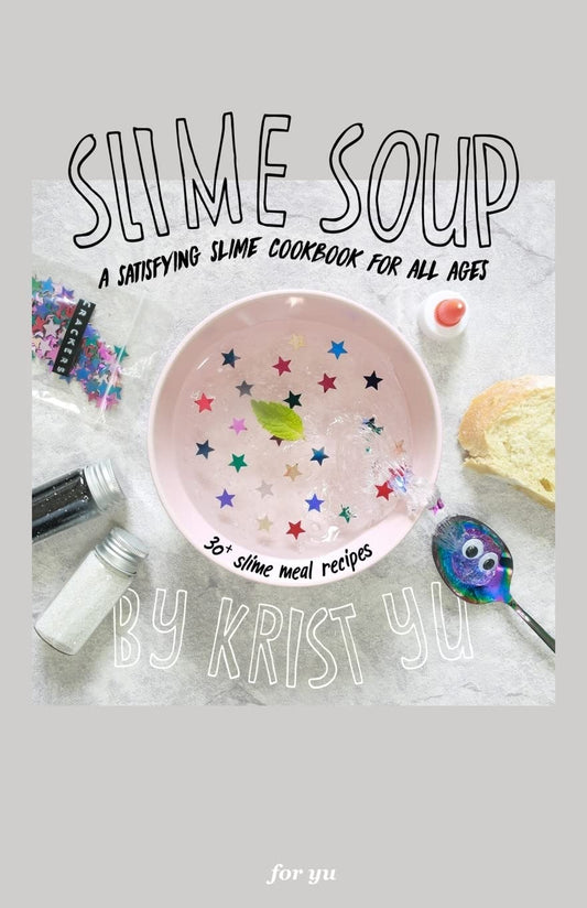 Slime Soup: A Satisfying Slime Cookbook For All Ages