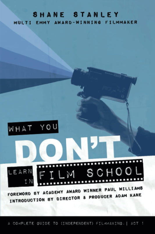 What You Don't Learn in Film School: A Complete Guide to (Independent) Filmmaking - 5267