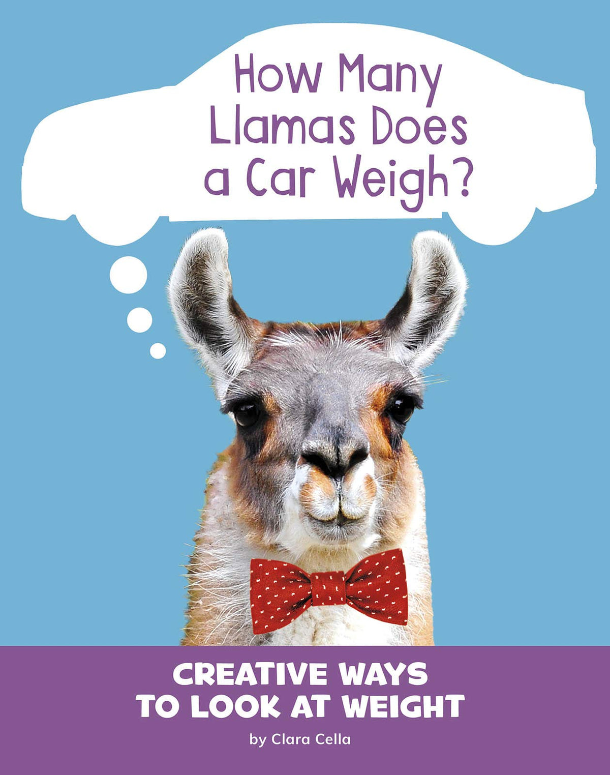 How Many Llamas Does a Car Weigh?: Creative Ways to Look at Weight (Pebble Sprout: Silly Measurements)
