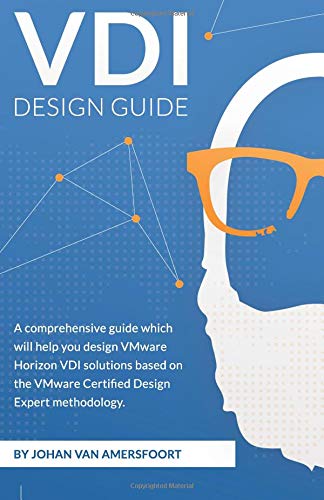 VDI Design Guide: A comprehensive guide to help you design VMware Horizon, based on modern standards (EUC Design Series)