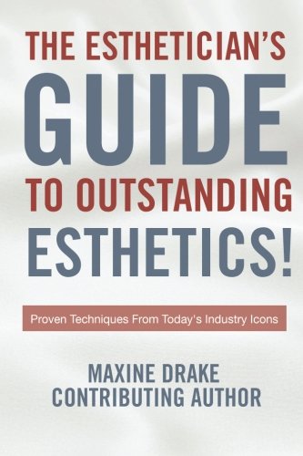 Esthetician's Guide To Outstanding Esthetics: Proven Techniques From Today's Industry Icons - 2770