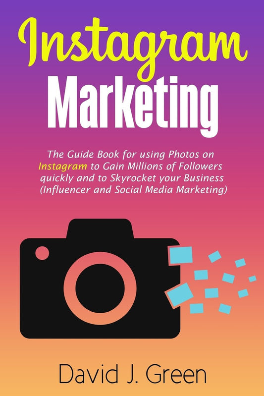 Instagram Marketing: The Guide Book for Using Photos on Instagram to Gain Millions of Followers Quickly and to Skyrocket your Business (Influencer and Social Media Marketing) - 5795