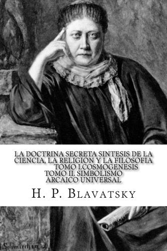 La Doctrina Secreta Sintesis de la Ciencia, la Religion y la Filosofia Tomo I.Cosmogenesis Tomo II. Simbolismo Arcaico Universal (Spanish Edition) - 4283