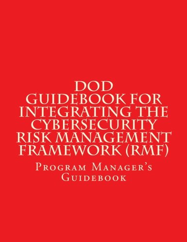 DoD Guidebook for Integrating the Cybersecurity Risk Management Framework (RMF): Program Manager's Guidebook