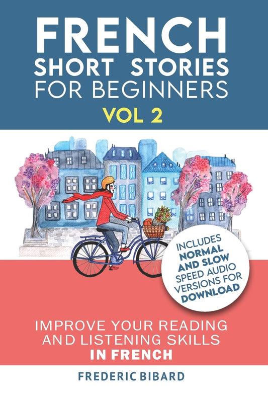 French: Short Stories for Beginners + French Audio Vol 2: Improve your reading and listening skills in French. Learn French with Stories (Easy French Beginner Stories)