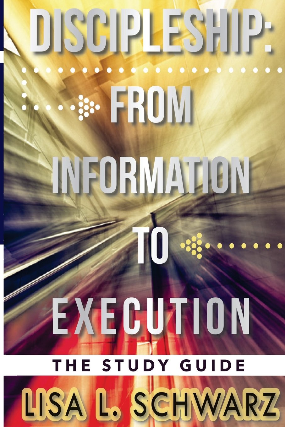 Discipleship: From Information to Execution Study Guide - 159