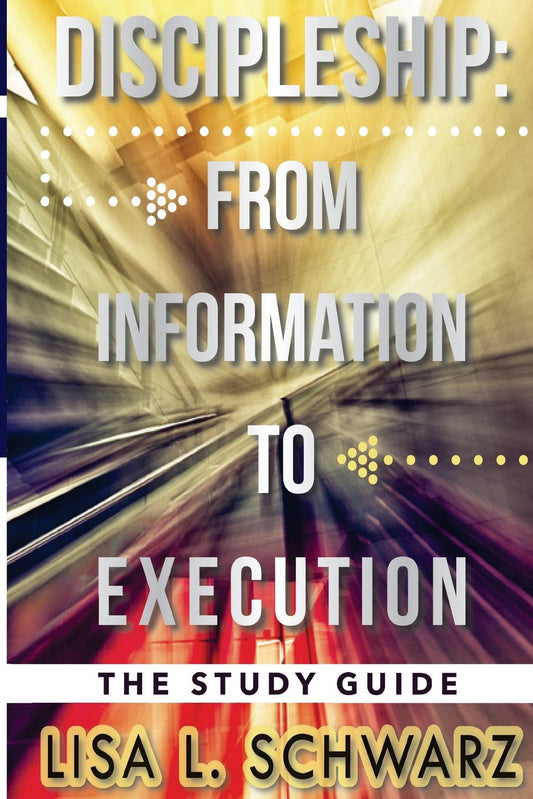 Discipleship: From Information to Execution Study Guide - 159