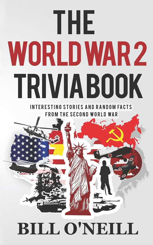 The World War 2 Trivia Book: Interesting Stories and Random Facts from the Second World War (Trivia War Books) - 4000