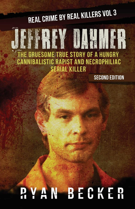 Jeffrey Dahmer: The Gruesome True Story of a Hungry Cannibalistic Rapist and Necrophiliac Serial Killer (Real Crime by Real Killers) - 1703