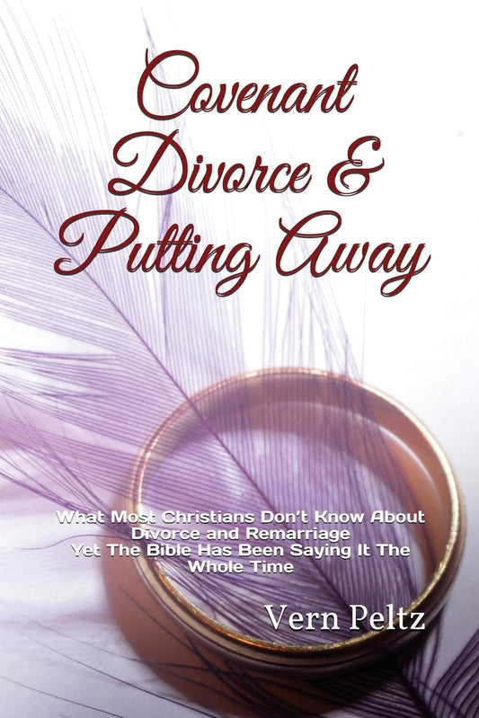 Covenant Divorce & Putting Away: What Most Christians Don?t Know About Divorce and Remarriage Yet The Bible Has Been Saying It The Whole Time - 1102