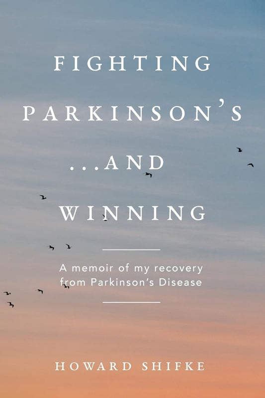 Fighting Parkinson's...and Winning: A memoir of my recovery from Parkinson's Disease - 5365