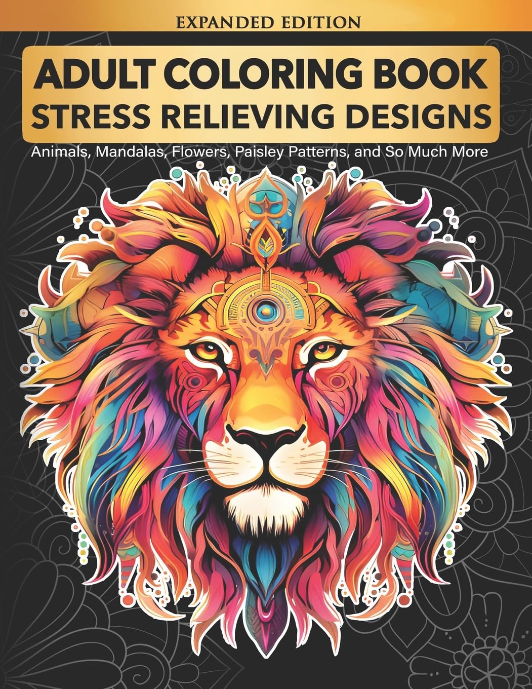 Adult Coloring Book : Stress Relieving Designs Animals, Mandalas, Flowers, Paisley Patterns And So Much More - 452