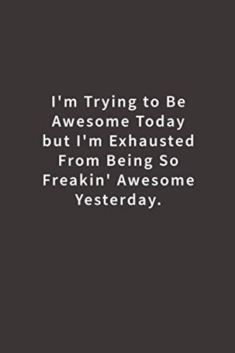 I'm Trying To Be Awesome Today: Lined notebook