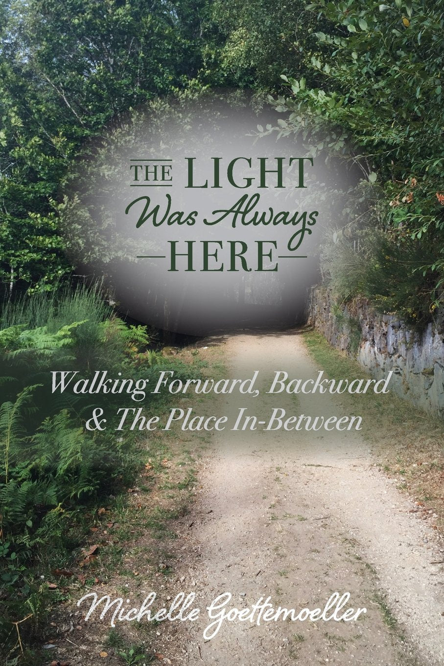 The LIGHT Was Always HERE: Walking Forward, Backward & The Place In-Between