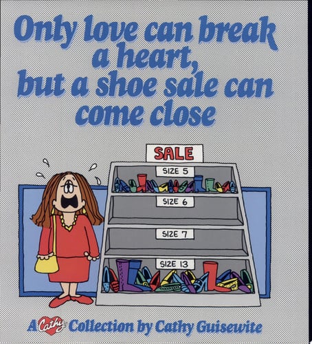Only love can break a heart, but a shoe sale can come close: a Cathy collection
