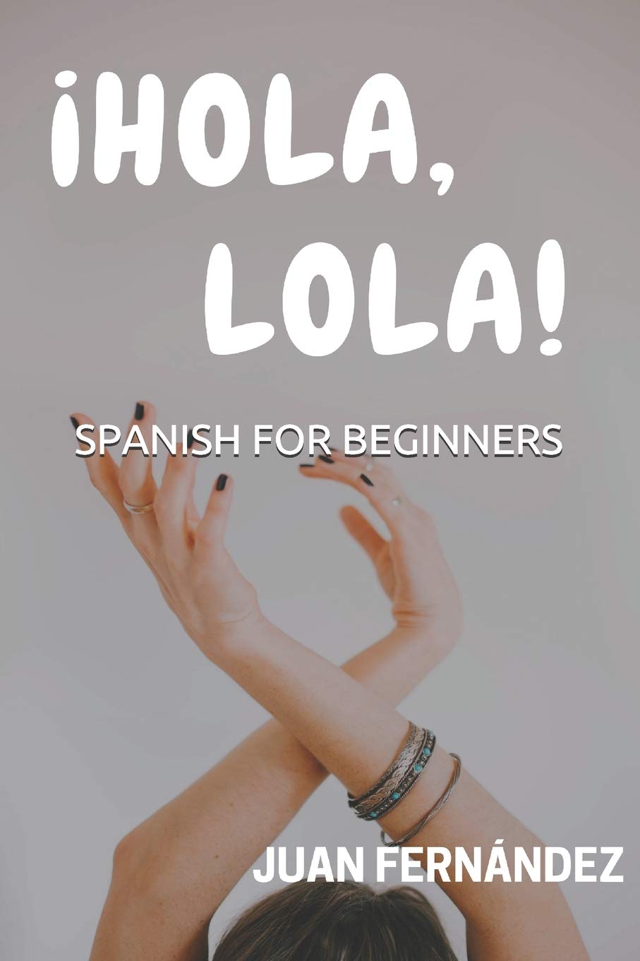 Spanish For Beginners: ¡Hola, Lola! (Spanish Edition) - 705