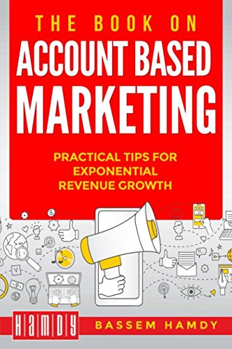 The Book on Account Based Marketing: Practical tips for exponential revenue growth - 174