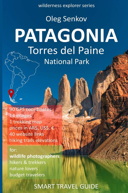 PATAGONIA, Torres del Paine National Park: Smart Travel Guide for Nature Lovers, Hikers, Trekkers, Photographers (Wilderness Explorer) - 8881