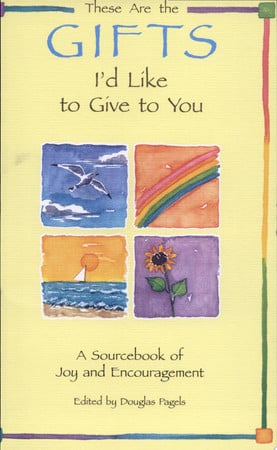 These are the gifts I'd like to give to you: a sourcebook of joy and encouragement