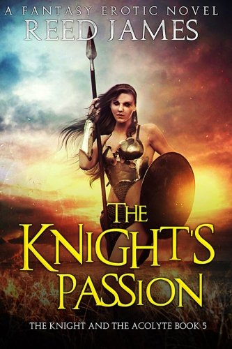 The Knight's Passion (The Knight and the Acolyte Book 5): (A Fantasy Erotic Novel)