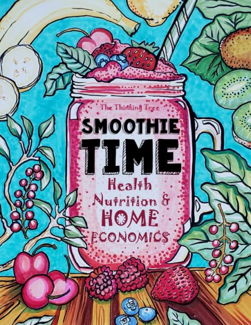 Smoothie Time - Health, Nutrition & Home Economics: Homeschooling Curriculum and Cookbook - 8269