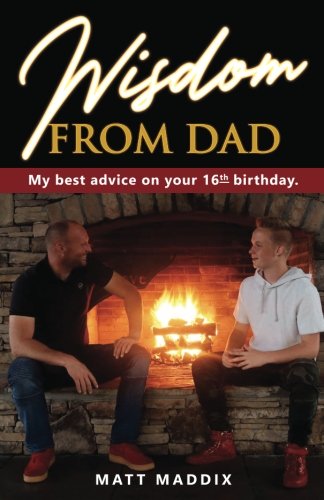 Wisdom from Dad: My Best Advice on Your 16th Birthday