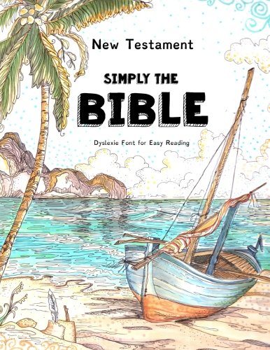 New Testament - Simply The Bible - Dyslexie Font for Easy Reading: The Best Bible for People with Dyslexia (Dyslexic Bibles) - 5557