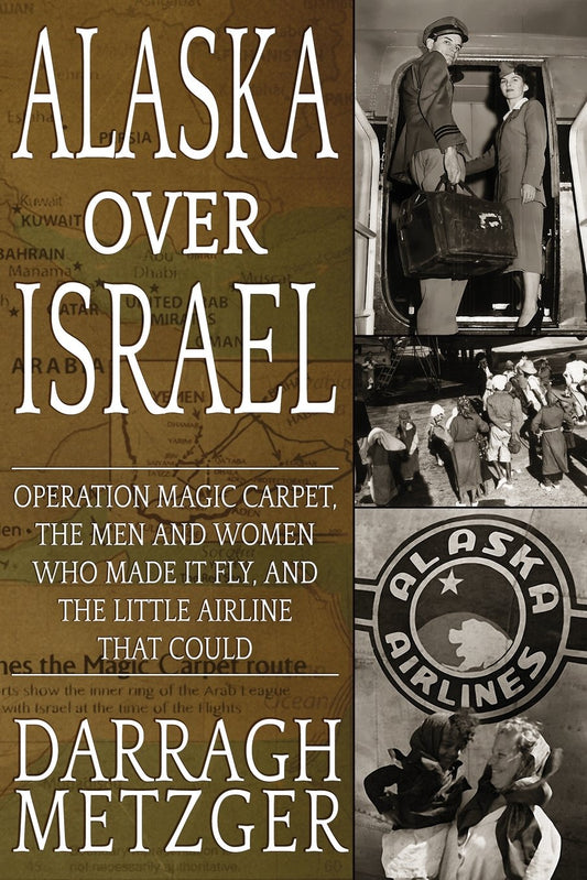 Alaska Over Israel: Operation Magic Carpet, the Men and Women Who Made it Fly, and the Little Airline That Could - 8342