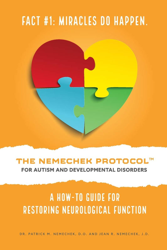 THE NEMECHEK PROTOCOL FOR AUTISM AND DEVELOPMENTAL DISORDERS: A How-To Guide For Restoring Neurological Function - 1423