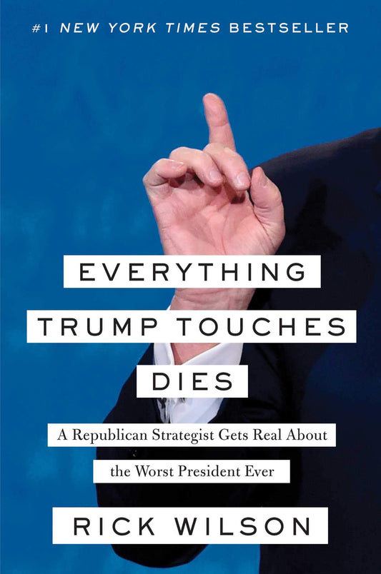 Everything Trump Touches Dies: A Republican Strategist Gets Real About the Worst President Ever - 3391