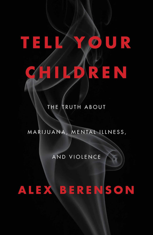 Tell Your Children: The Truth About Marijuana, Mental Illness, and Violence - 10000