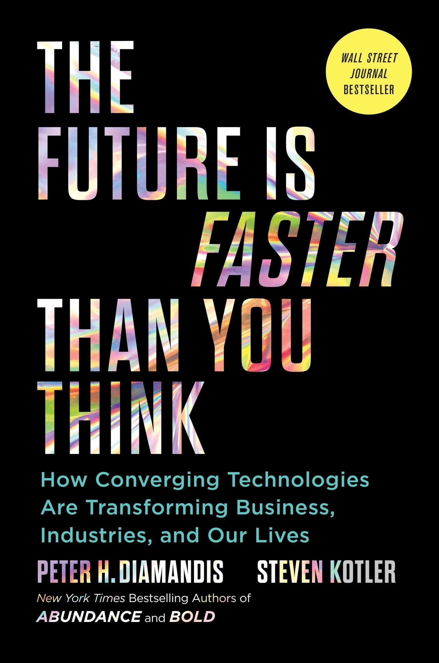 The Future Is Faster Than You Think: How Converging Technologies Are Transforming Business, Industries, and Our Lives (Exponential Technology Series) - 6842