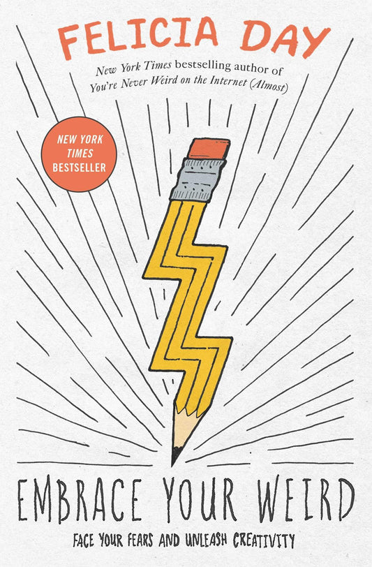 Embrace Your Weird: Face Your Fears and Unleash Creativity - 2125