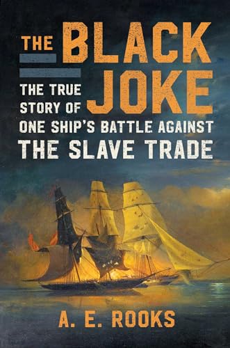The Black Joke: The True Story of One Ship's Battle Against the Slave Trade
